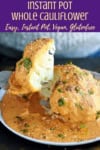 Whole cauliflower cooked in Instant Pot with Indian Masala